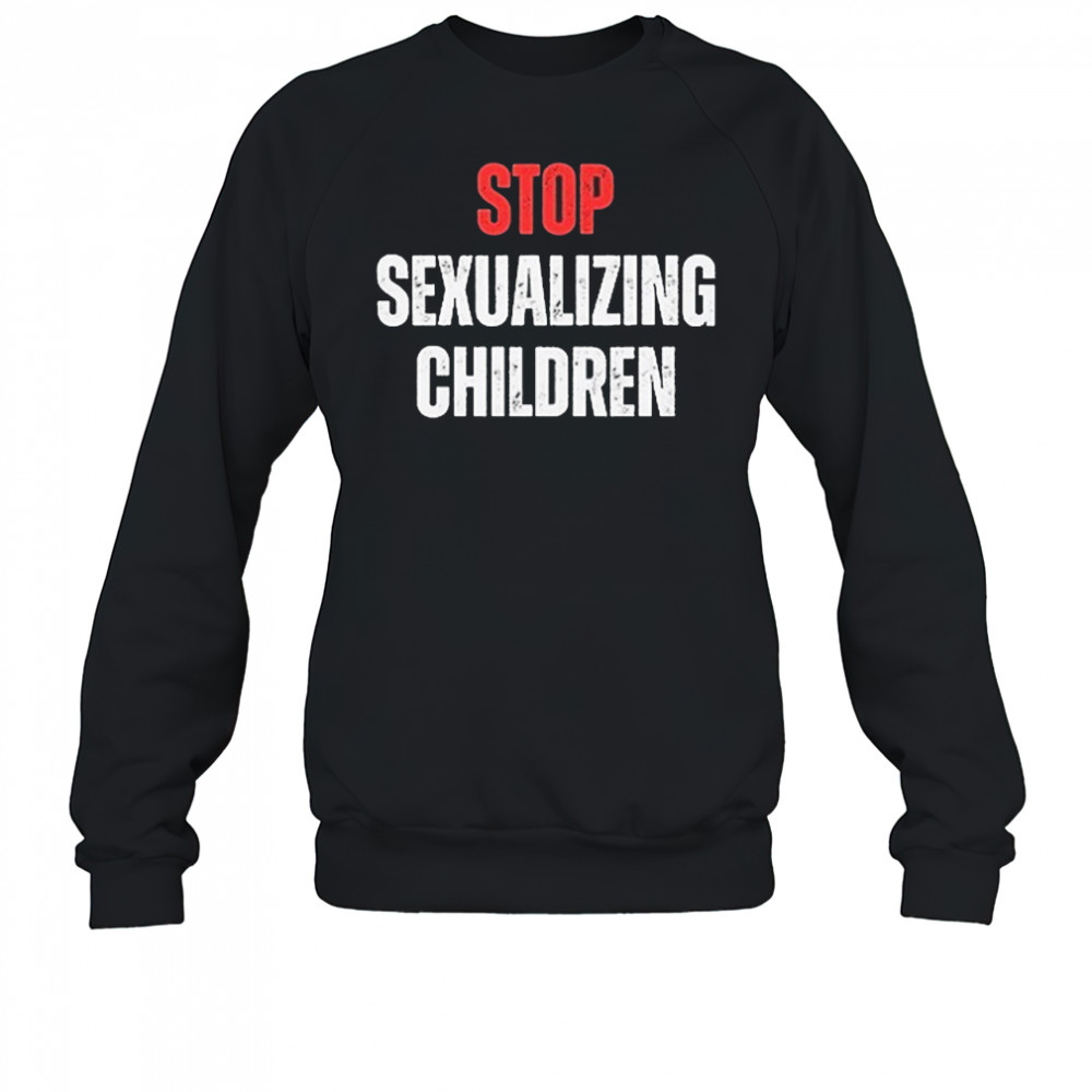Stop Sexualizing Children T-shirt Sweatshirt