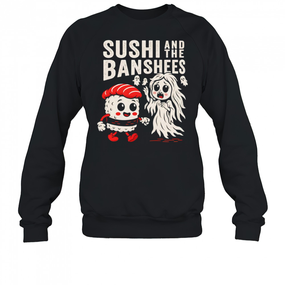 Sushi and the Banshees shirt Sweatshirt