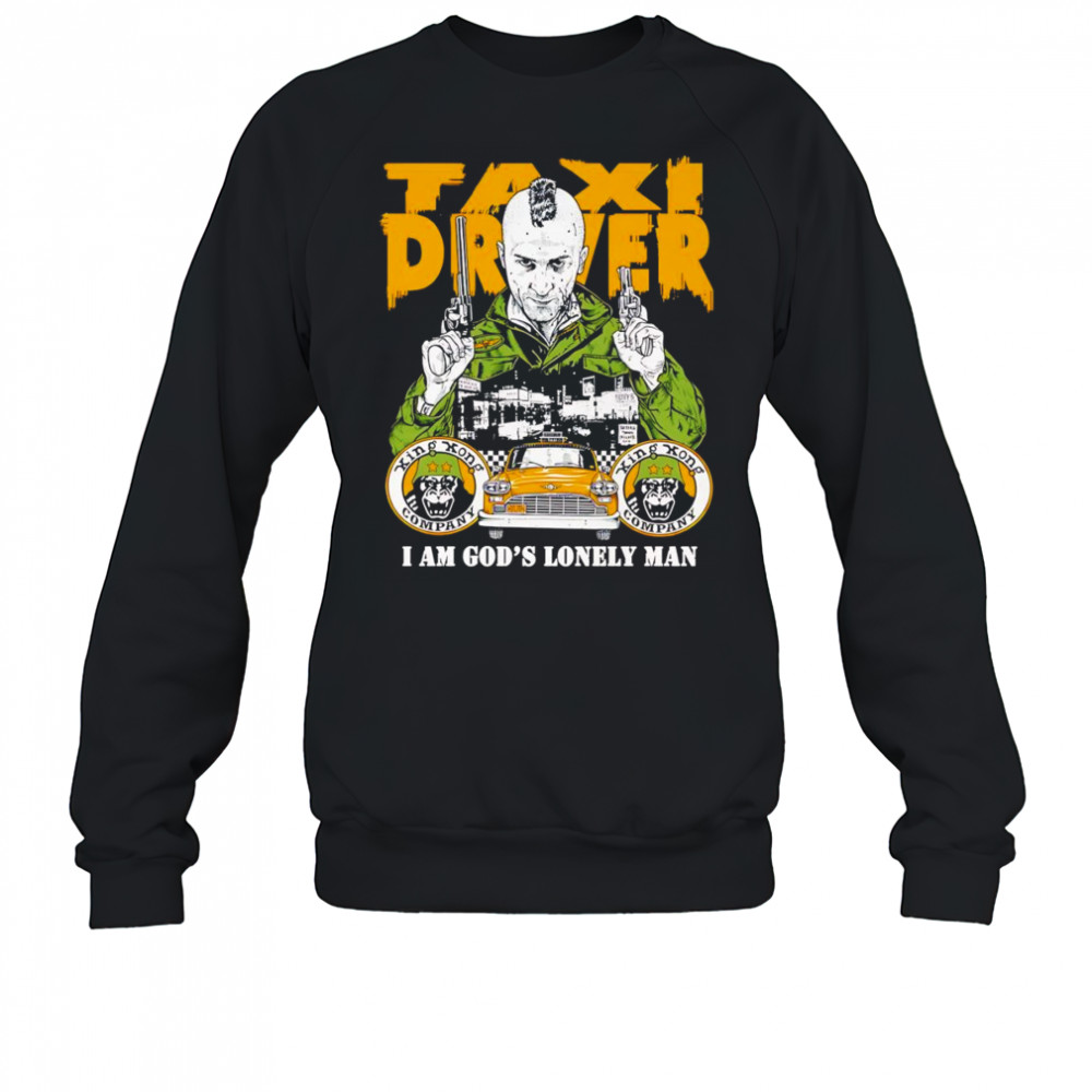 Taxi Driver I am God’s lonely man shirt Sweatshirt