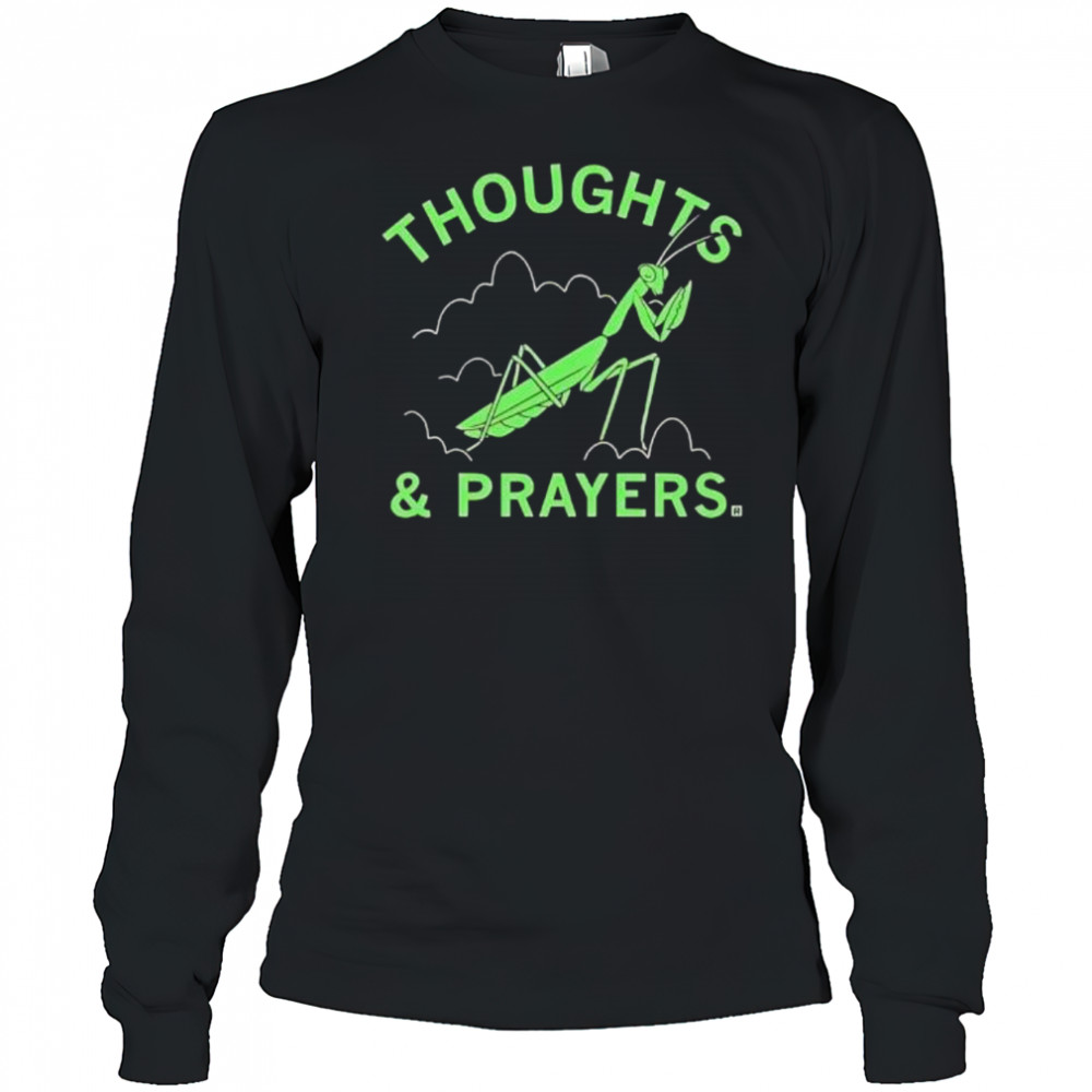 Thoughts and prayers mantis graphic shirt Long Sleeved