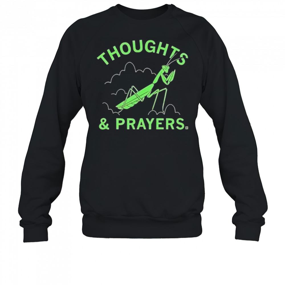 Thoughts and prayers mantis graphic shirt Sweatshirt