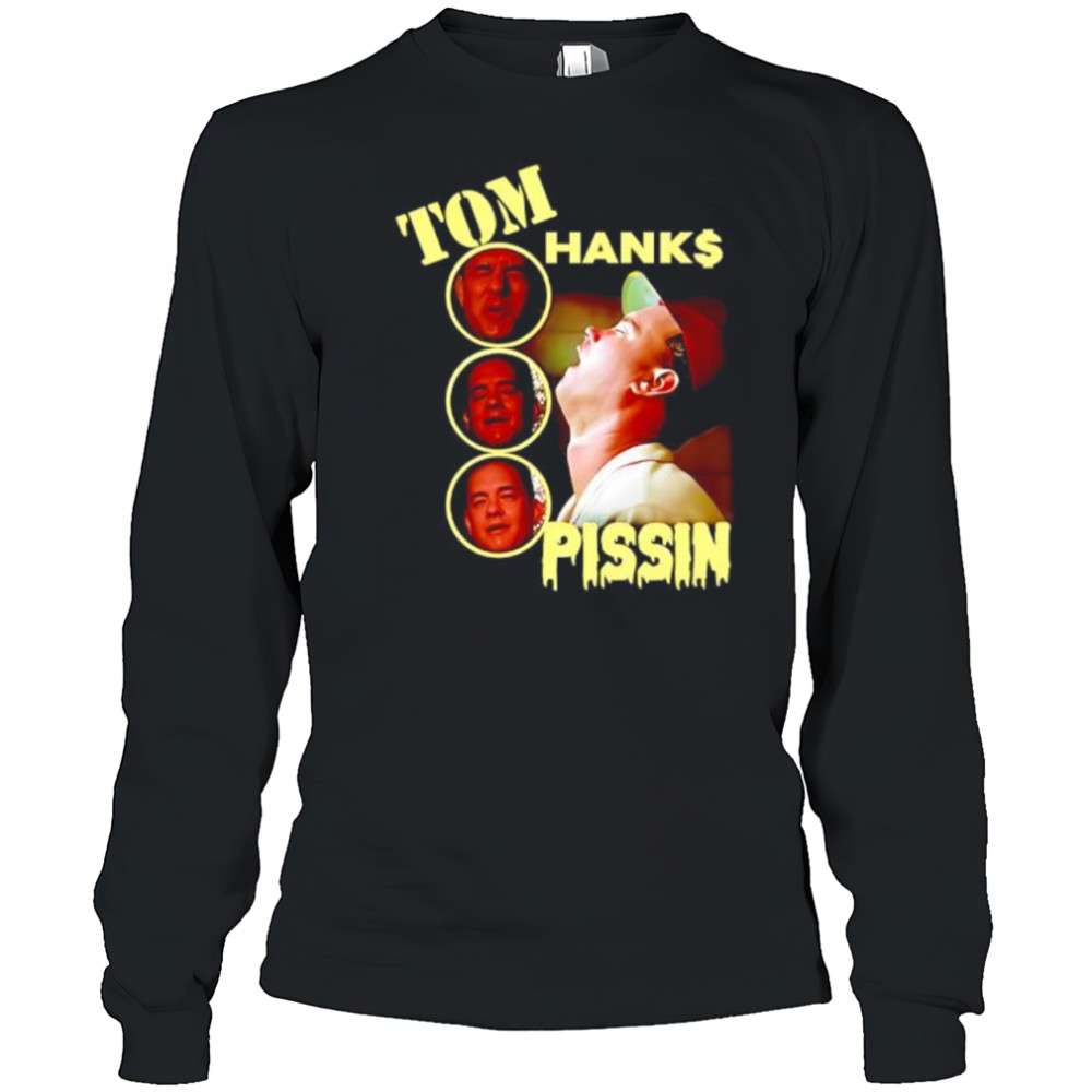 Tom Hanks Pissin shirt Long Sleeved