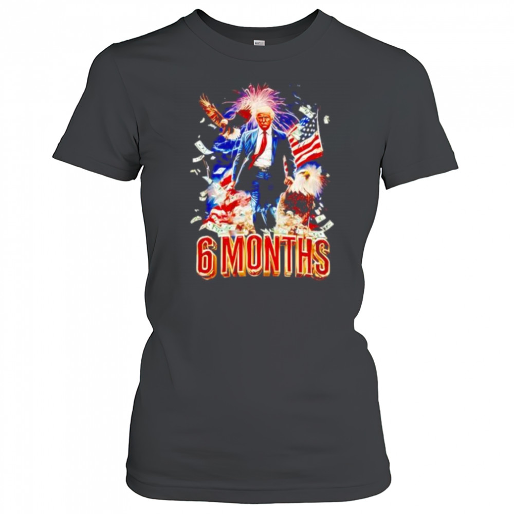 Trump 6 Months Of Winning shirt Women's T-shirt