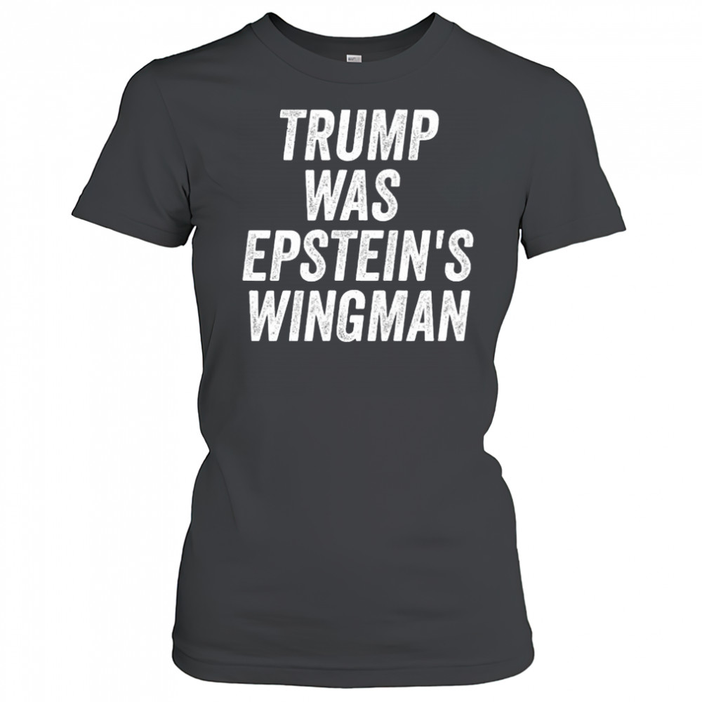 Trump was Epstein’s Wingman shirt Women's T-shirt