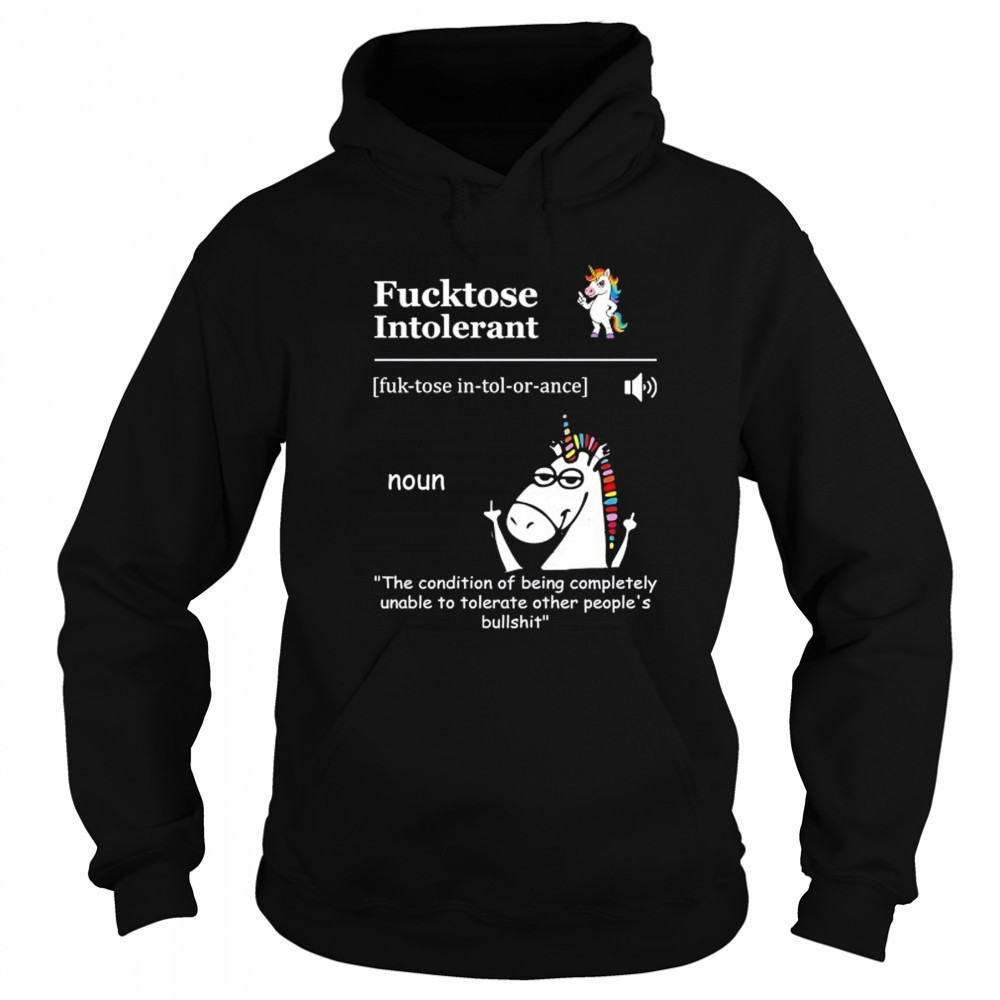 Unicorn Fucktose Intolerant the condition of being completely unable to tolerate shirt Sweatshirt