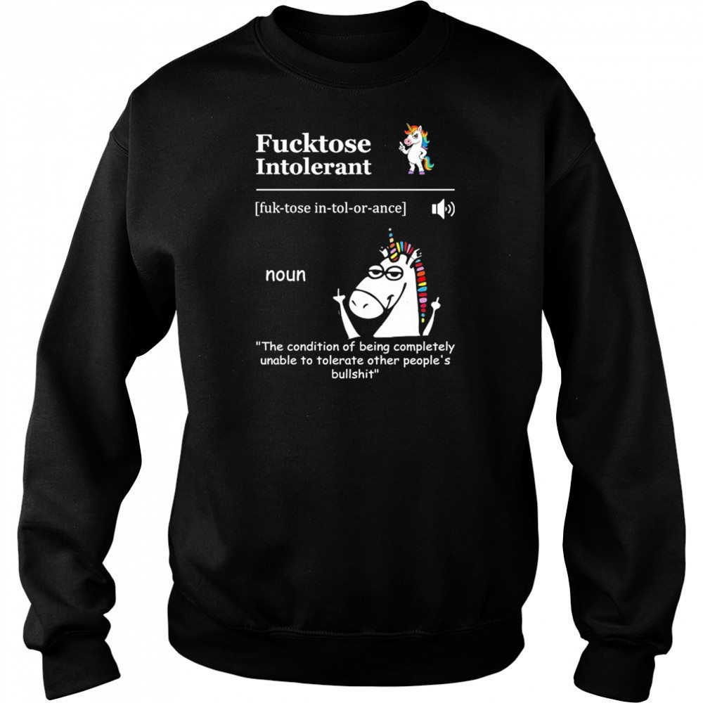 Unicorn Fucktose Intolerant the condition of being completely unable to tolerate shirt Hoodie