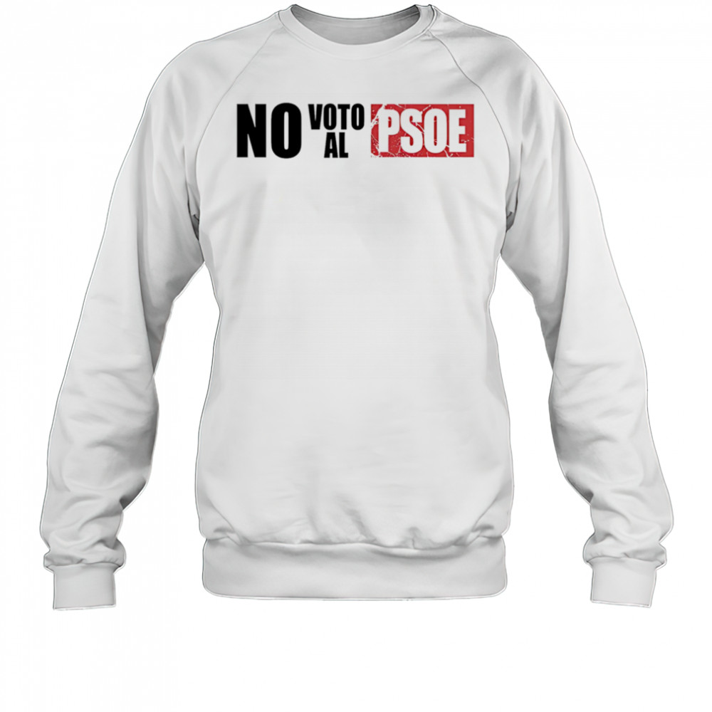 Vox No Voto Al Psoe shirt Sweatshirt