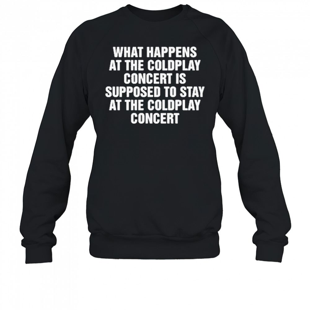 What Happens At The Concert Shirt Sweatshirt
