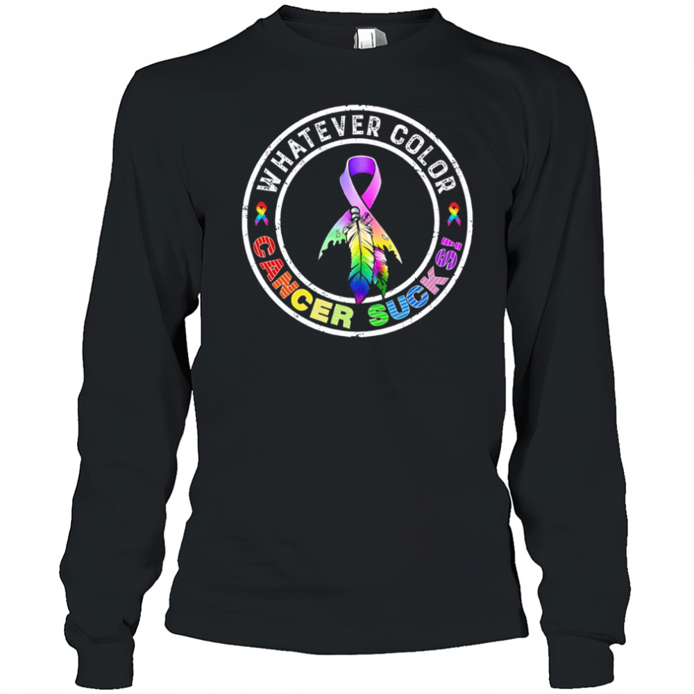 Whatever Color Cancer Sucks Cancer Awareness shirt Long Sleeved