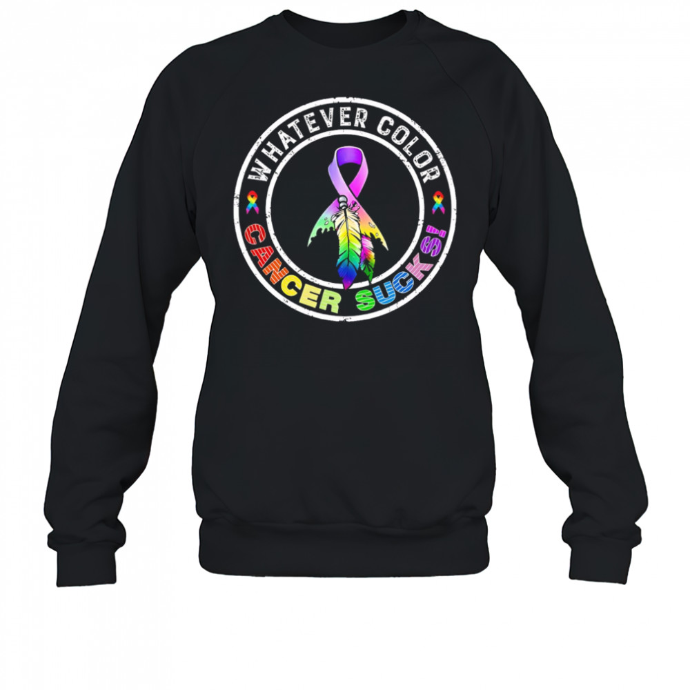 Whatever Color Cancer Sucks Cancer Awareness shirt Sweatshirt