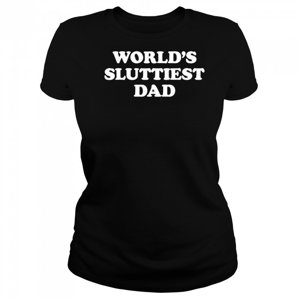 World’s Sluttiest Dad shirt Women's T-shirt