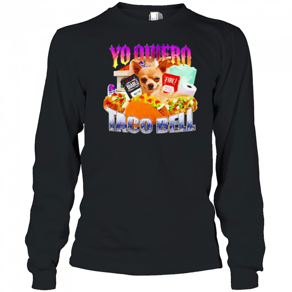 Yo Quiero Taco Bell Meme shirt Long Sleeved