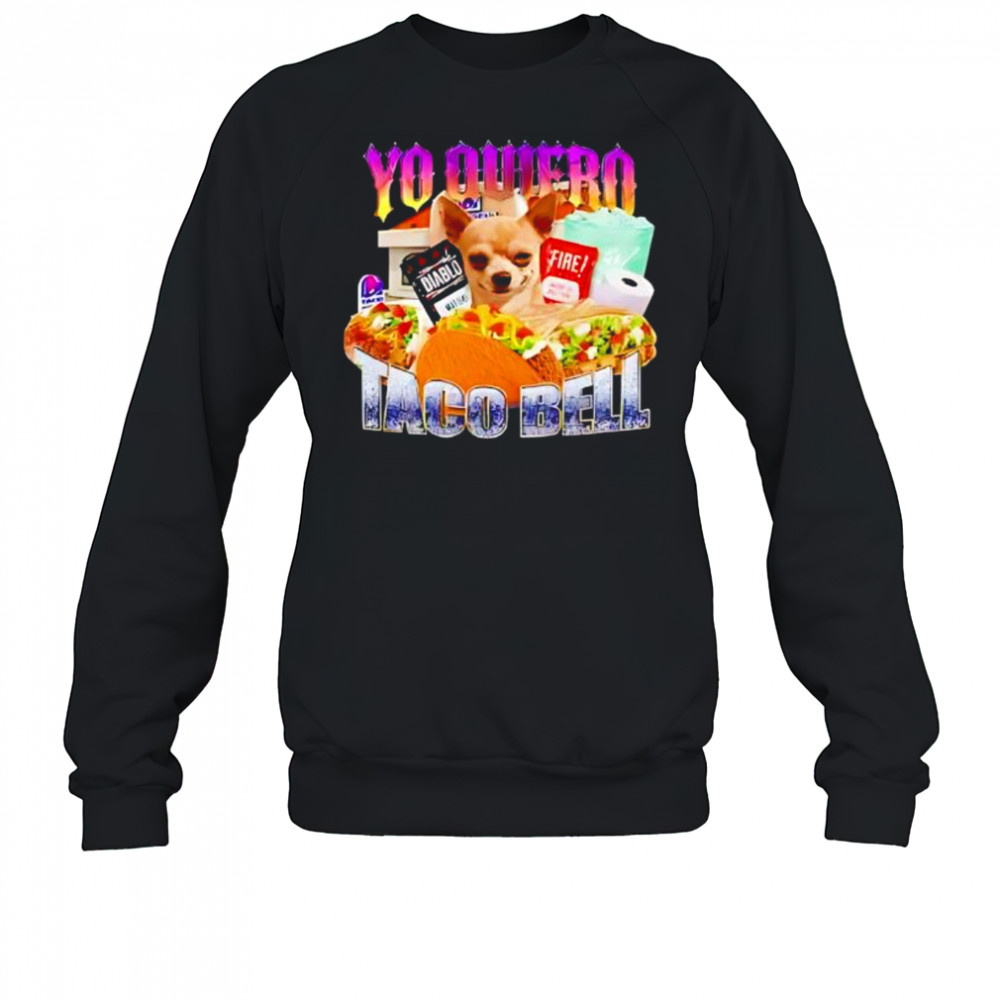 Yo Quiero Taco Bell Meme shirt Sweatshirt