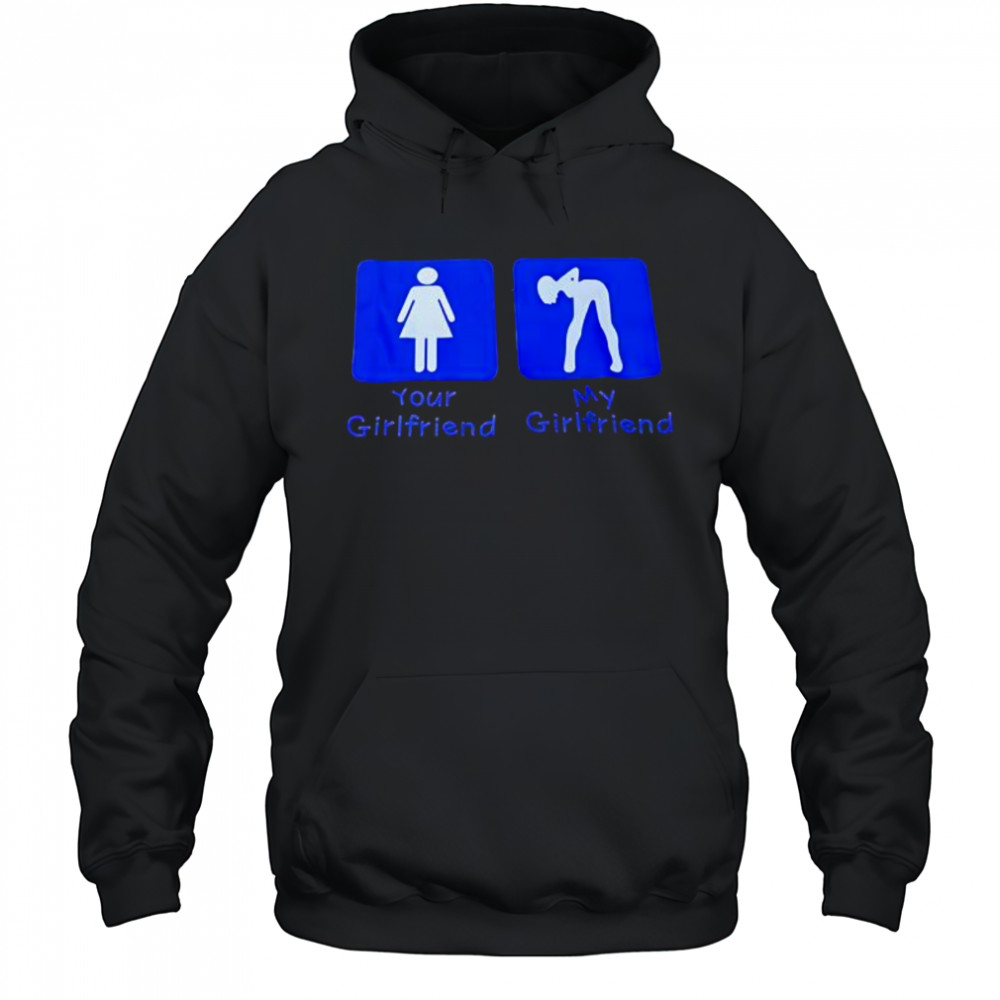 Your Girlfriend My Girlfriend shirt Hoodie