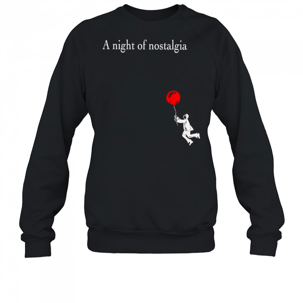 A Night of Nostalgia shirt Sweatshirt