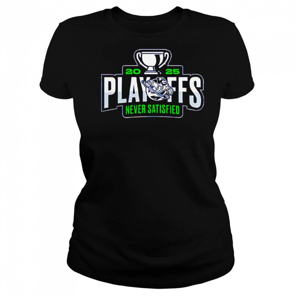 Abbotsford Canucks 2025 Playoffs Never Satisfied shirt Women's T-shirt