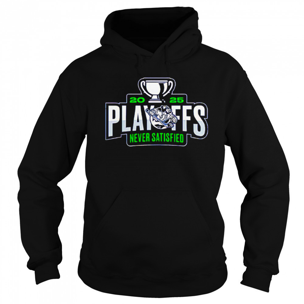 Abbotsford Canucks 2025 Playoffs Never Satisfied shirt Sweatshirt
