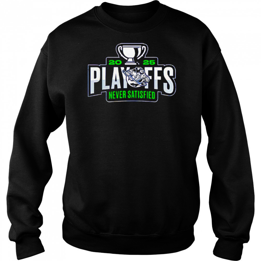Abbotsford Canucks 2025 Playoffs Never Satisfied shirt Hoodie