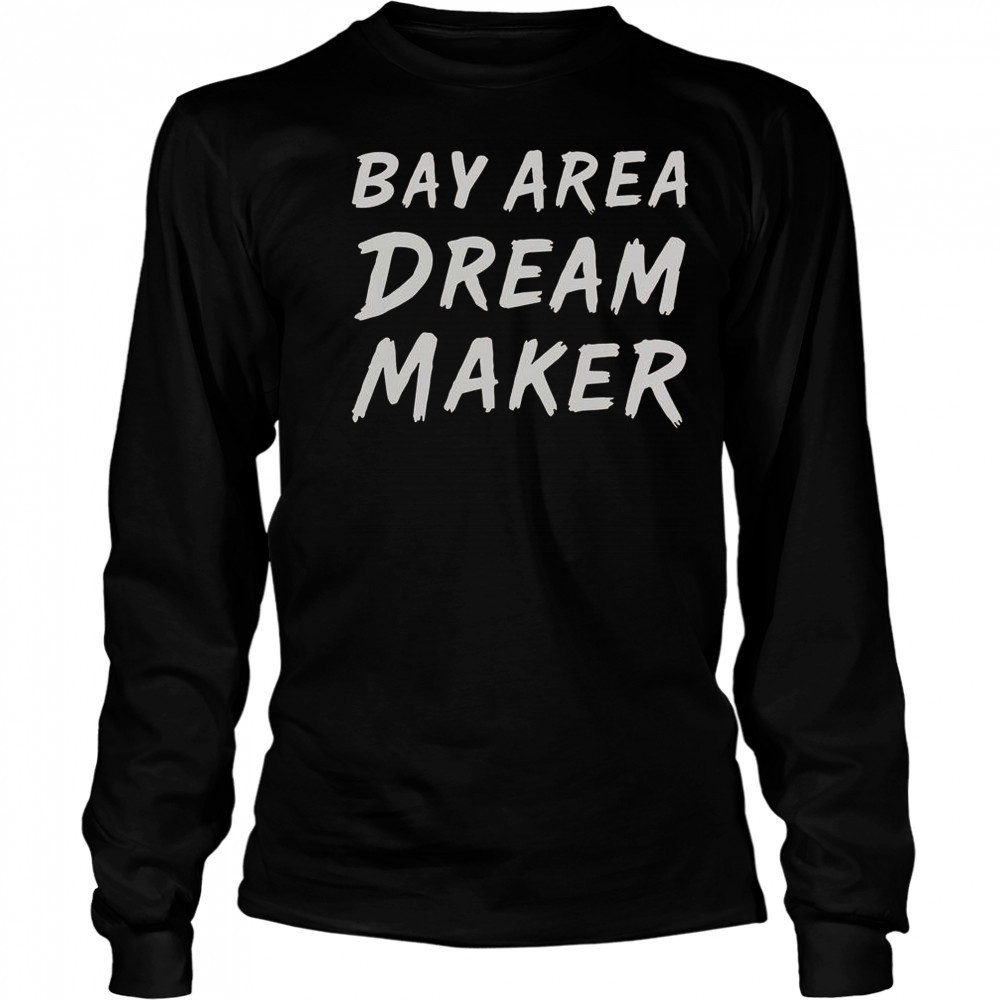 Bay Area Dream Makers T-Shirt Long Sleeved