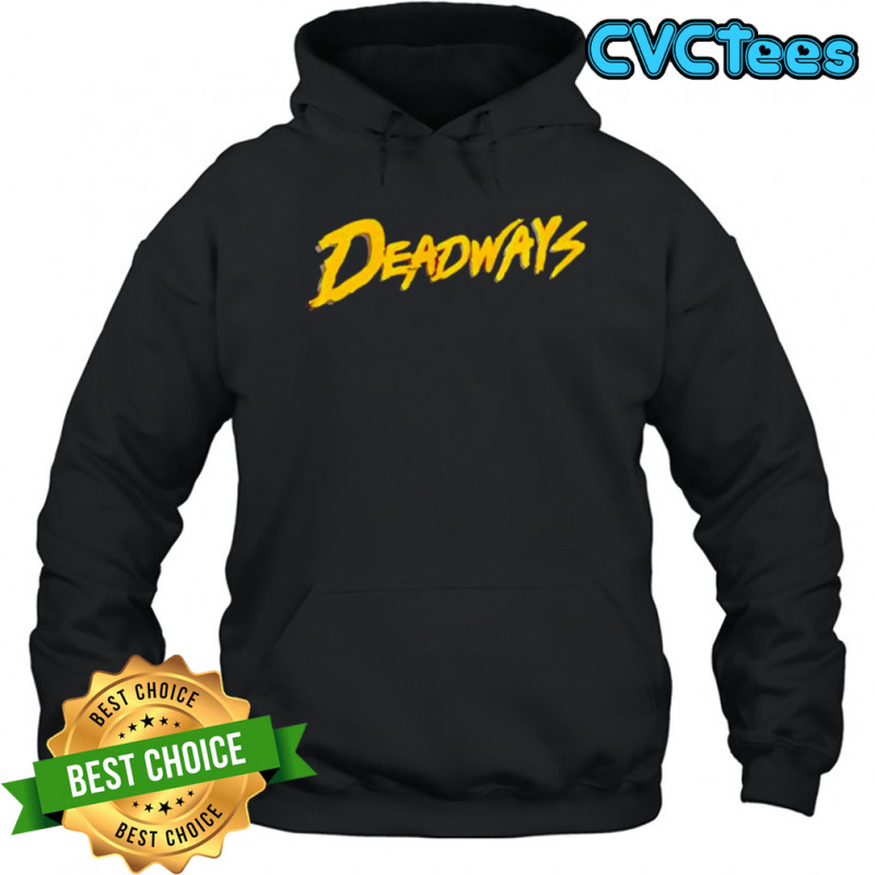 Deadways style shirt Hoodie