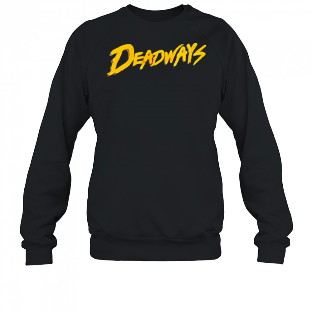 Deadways style shirt Sweatshirt