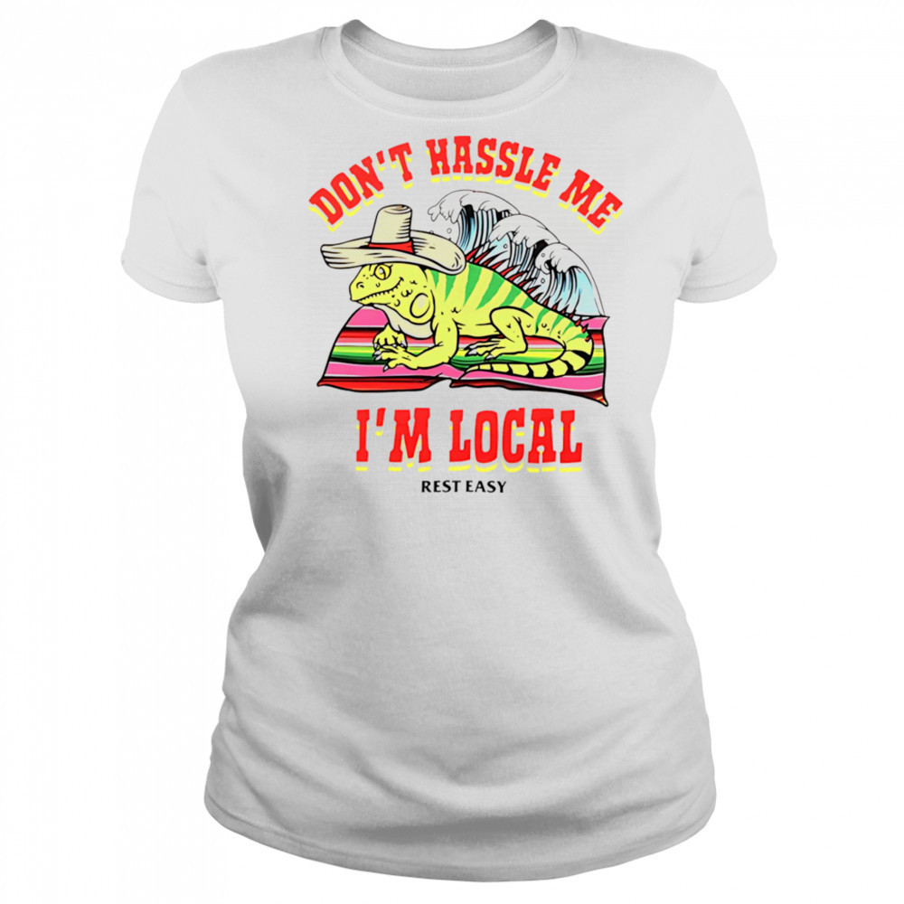 Don’t hassle me I’m local rest easy shirt Women's T-shirt