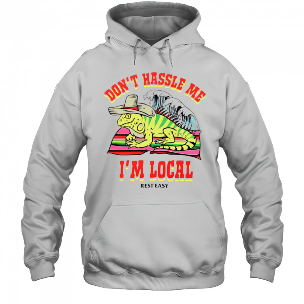 Don’t hassle me I’m local rest easy shirt Hoodie
