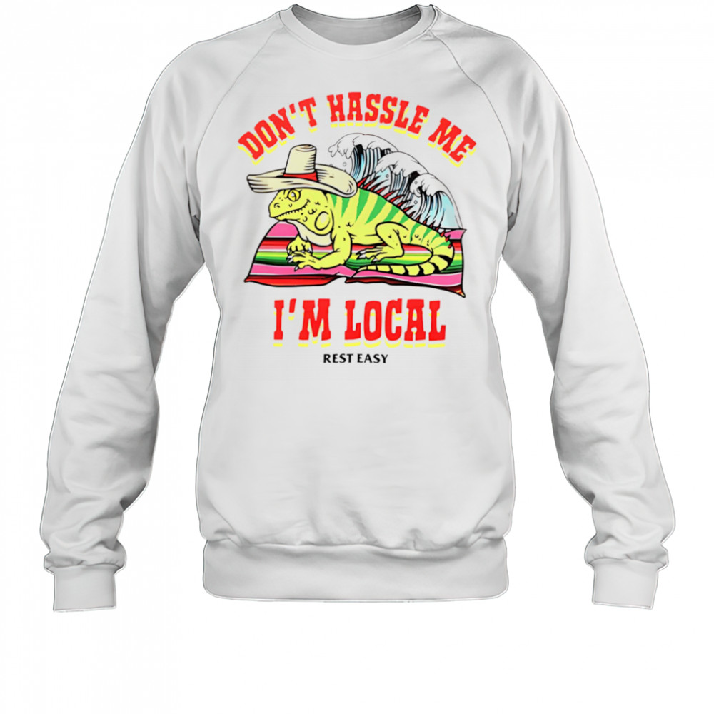 Don’t hassle me I’m local rest easy shirt Sweatshirt