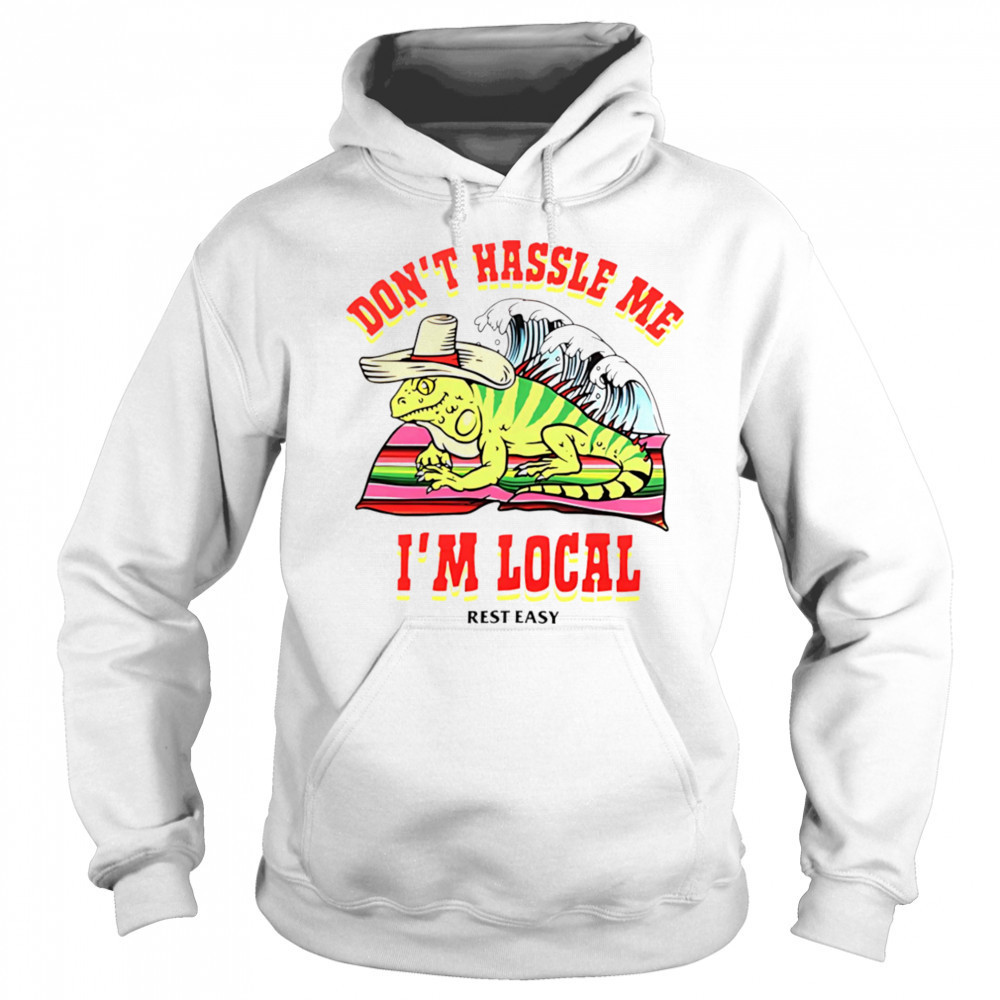 Don’t hassle me I’m local rest easy shirt Sweatshirt
