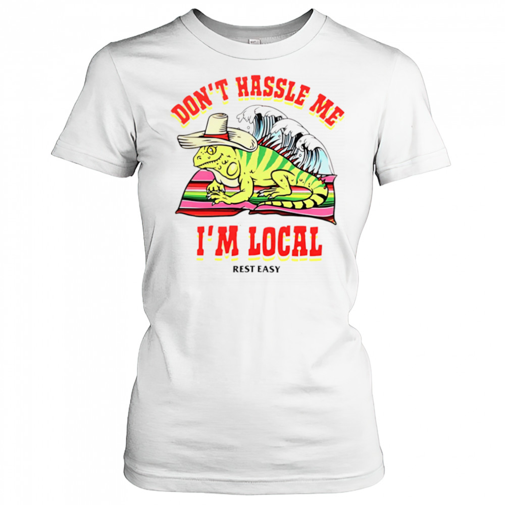 Don’t hassle me I’m local rest easy shirt Women's T-shirt
