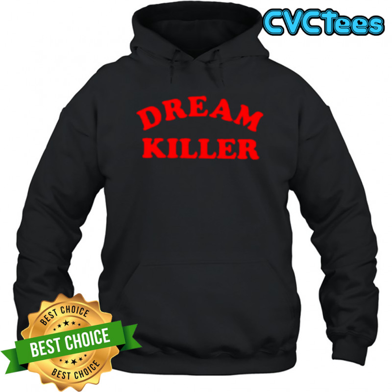 Dream Killer FTWR shirt Hoodie