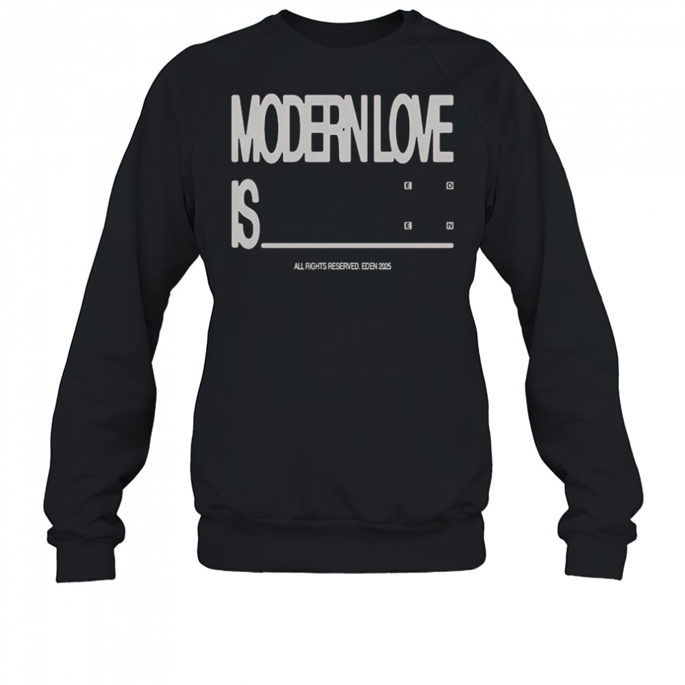 Eden Modern Love Is T-Shirt Sweatshirt