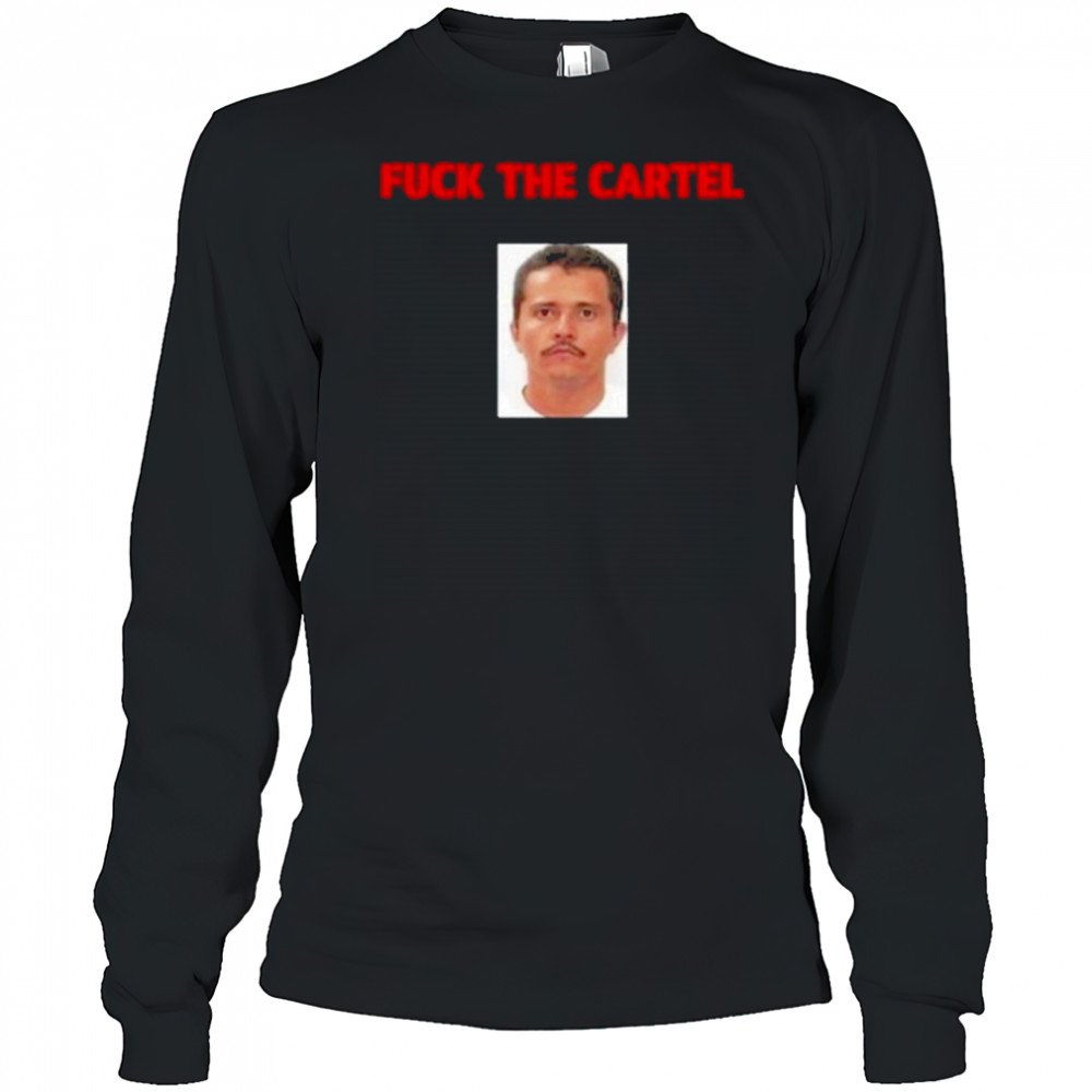 Fuck The Cartel T-Shirt Long Sleeved