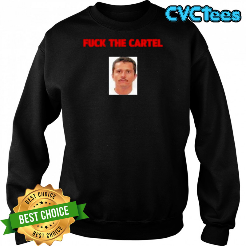 Fuck The Cartel T-Shirt Sweatshirt