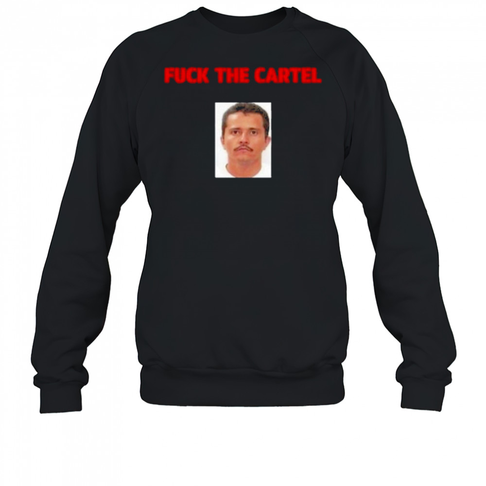Fuck The Cartel T-Shirt Sweatshirt