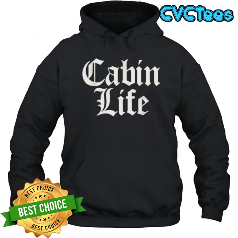 Funny Cabin Life Shirt Hoodie
