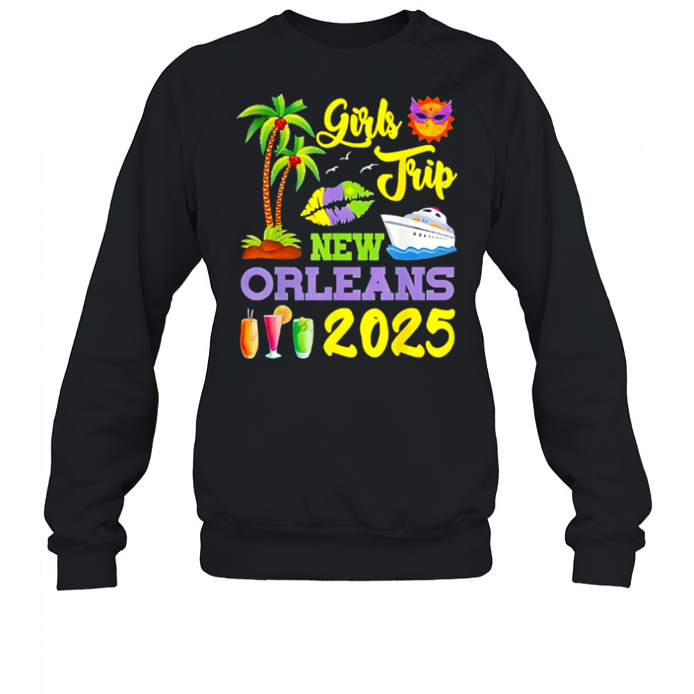 Girls Trip New Orleans 2025 shirt Sweatshirt