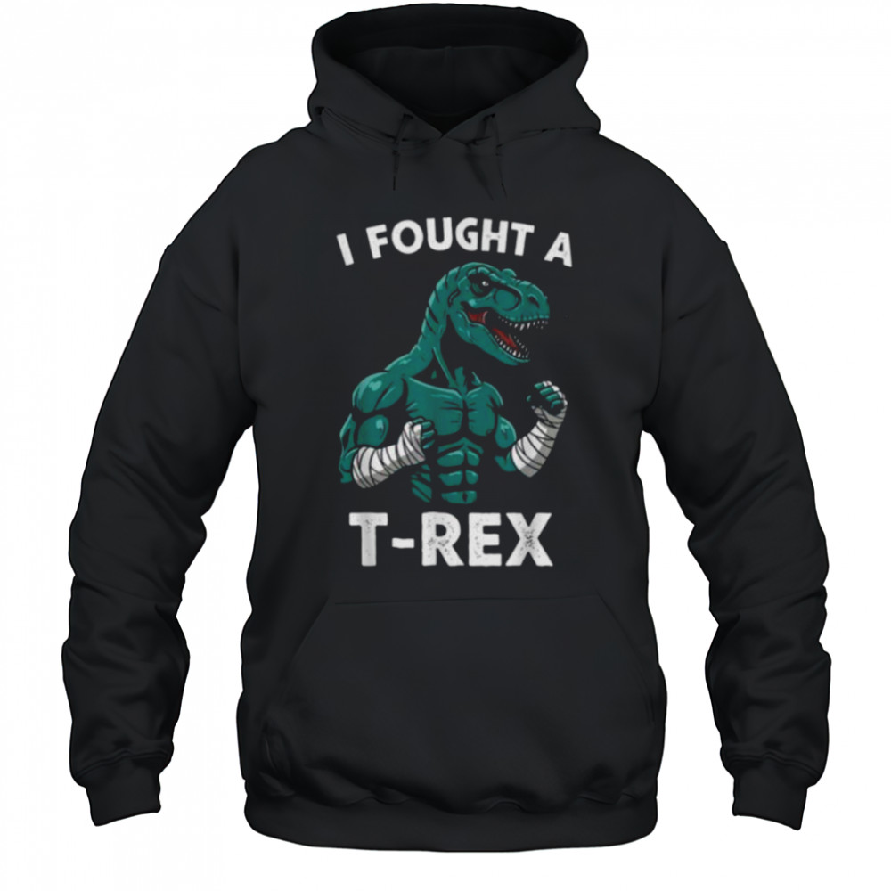 I Fought a T rex Funny Dino for Christmas and Birthday Shirt Hoodie