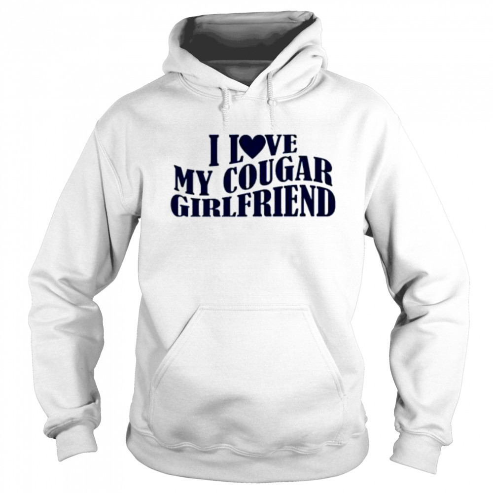 I Love My Cougar Girlfriend shirt Sweatshirt