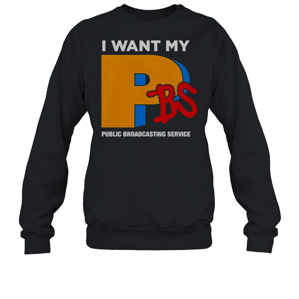 I Want My PBS Public Broadcasting Service T-Shirt Sweatshirt