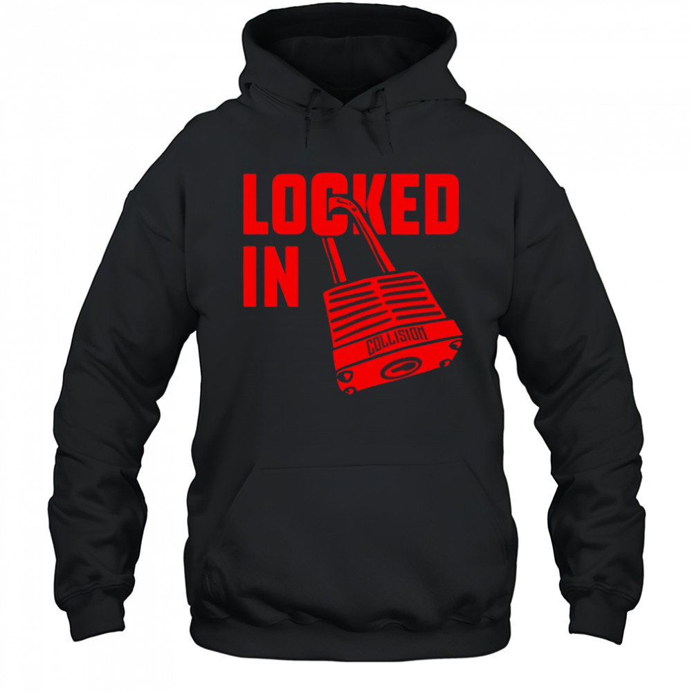 Locked in Collision shirt Hoodie