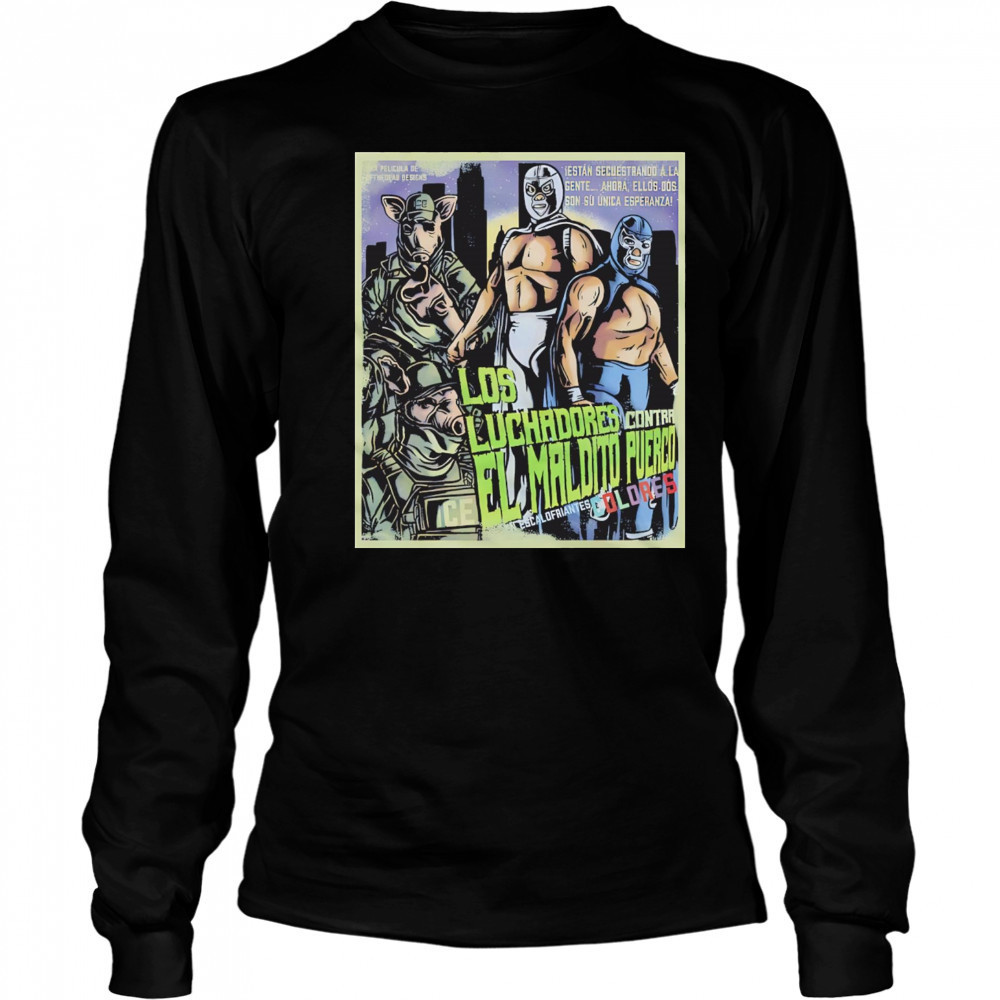 Los Luchadores Contra El Maldito Puerco Dolores Escalofriantes movie poster shirt Long Sleeved