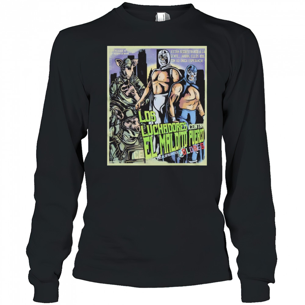 Los Luchadores Contra El Maldito Puerco Dolores Escalofriantes movie poster shirt Long Sleeved