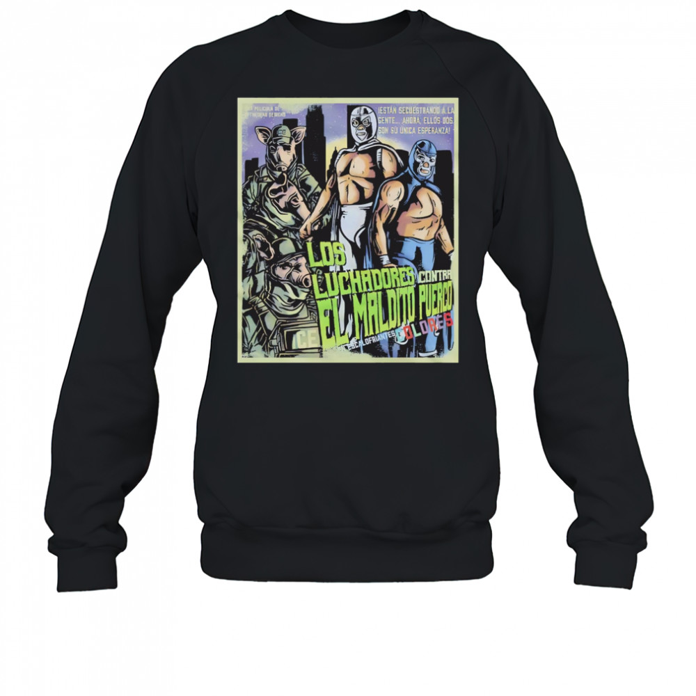 Los Luchadores Contra El Maldito Puerco Dolores Escalofriantes movie poster shirt Sweatshirt