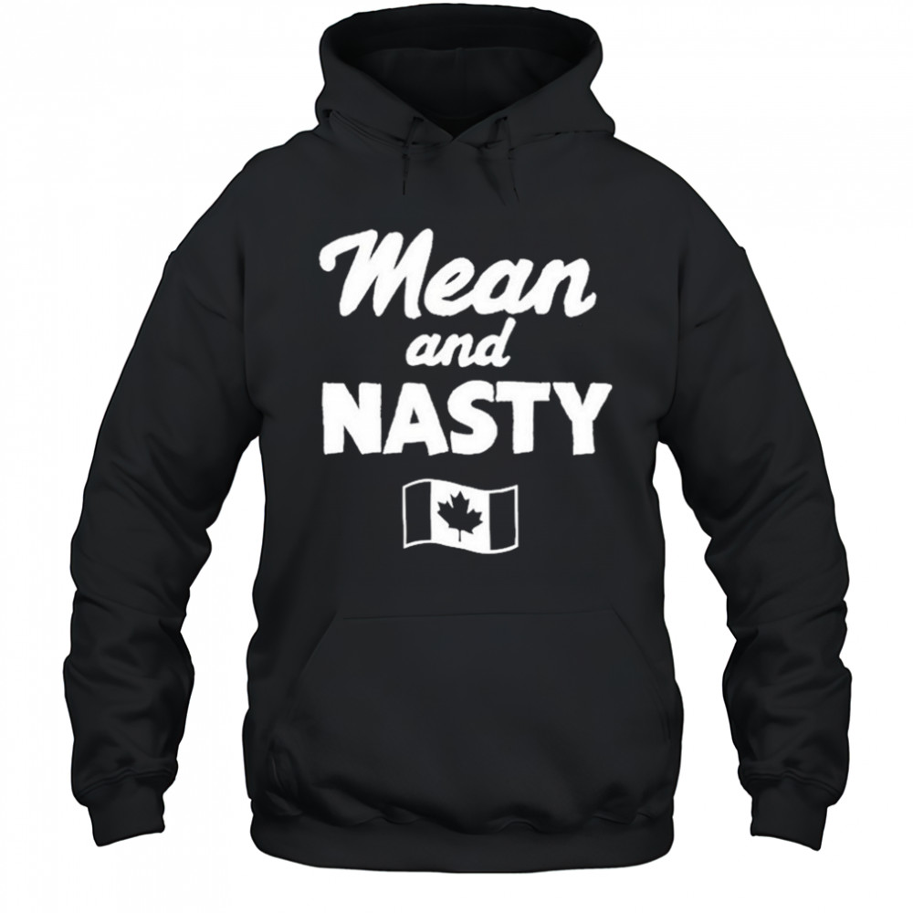 Mean And Nasty Canada T-shirt Hoodie