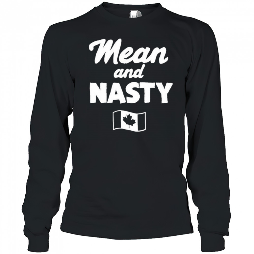 Mean And Nasty Canada T-shirt Long Sleeved