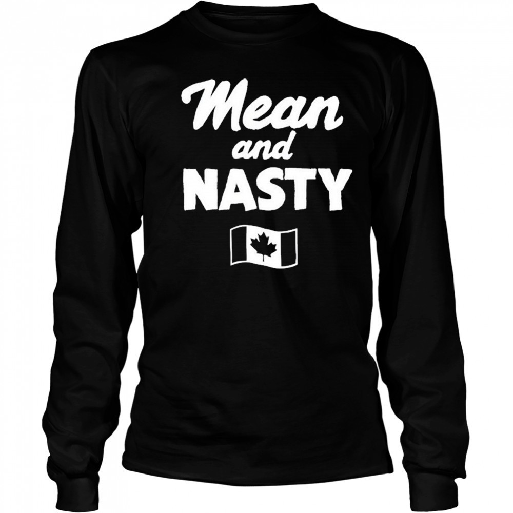 Mean And Nasty Canada T-shirt Long Sleeved
