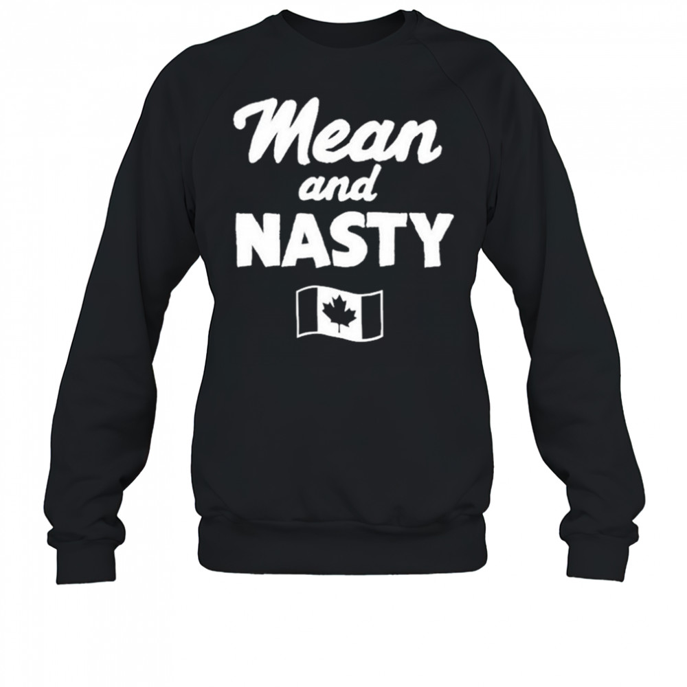 Mean And Nasty Canada T-shirt Sweatshirt