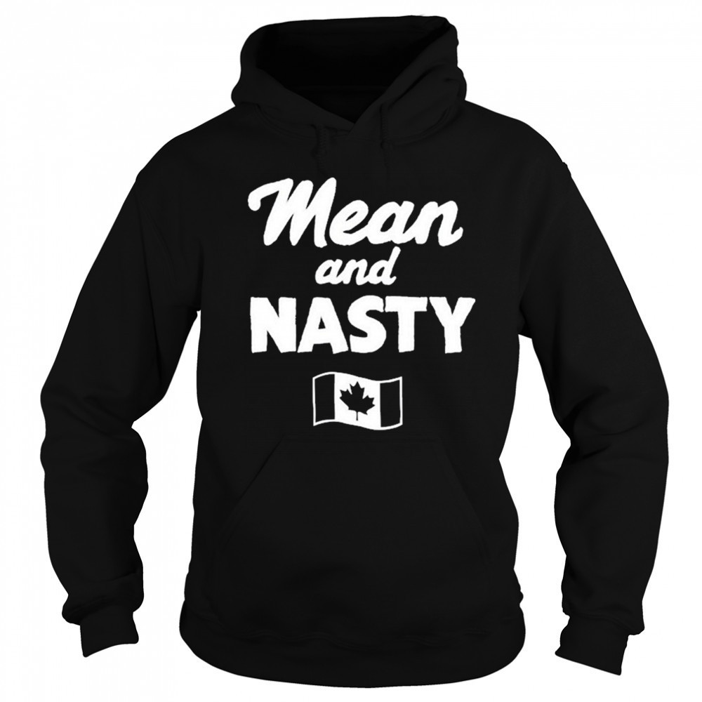 Mean And Nasty Canada T-shirt Sweatshirt