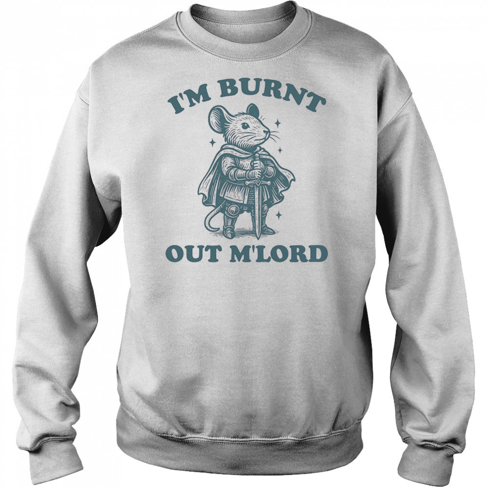 Mouse I’m Burnt Out Mlord shirt Hoodie